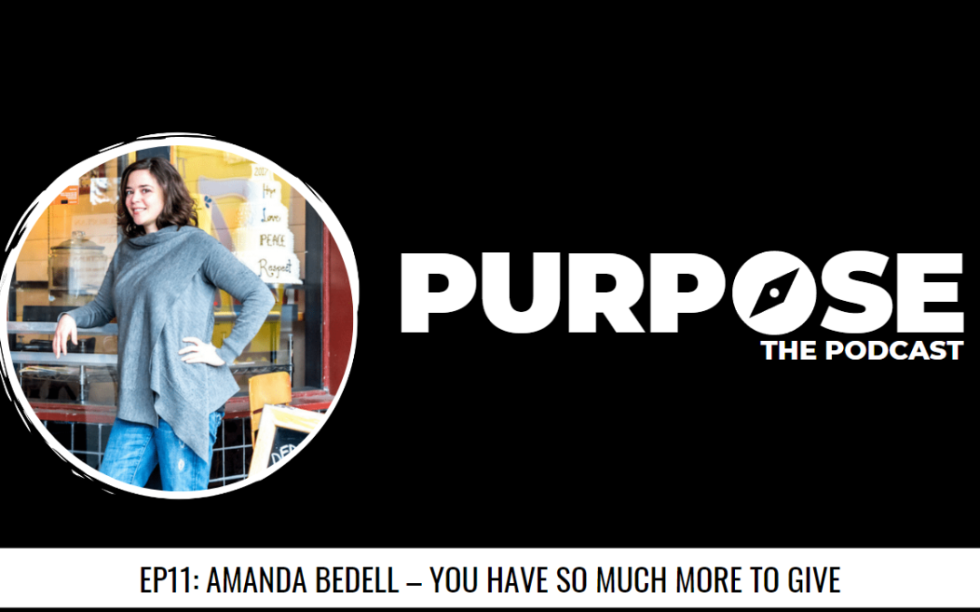 Purpose #11: Amanda Bedell – You Have So Much More To Give