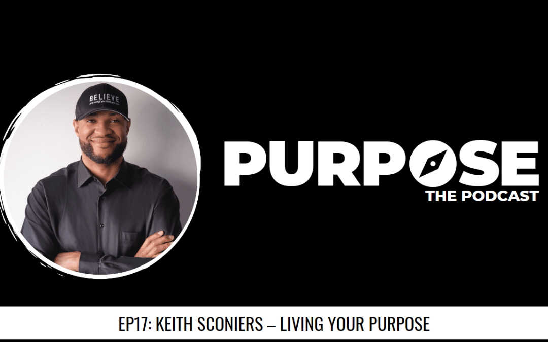 Purpose #17: Keith Sconiers – Living Your Purpose