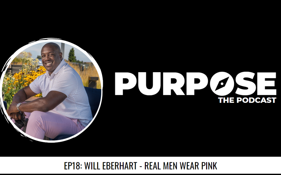 Purpose #18: Will Eberhart – Real Men Wear Pink