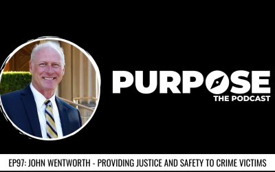 Purpose #97: John Wentworth – Providing Justice & Safety To Crime Victims