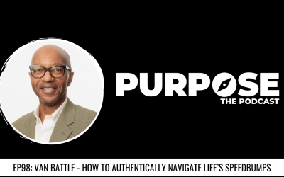 Purpose #98: Van Battle – How To Authentically Navigate Life’s Speedbumps